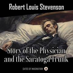 Story of the Physician and the Saratoga Trunk Audibook, by Robert Louis Stevenson