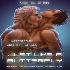 Just like a Butterfly: A New Beginnings Novella Audiobook, by Kashel Char