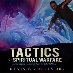 Tactics of Spiritual Warfare: Becoming A Born Again Christian Audiobook, by Kevin Brian Mills