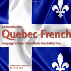 An Introductory Quebec French Language Course: Learn Basic Vocabulary Fast Audibook, by Nicole Jones