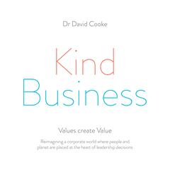 Kind Business: Values Create Value Audiobook, by David Cooke