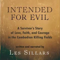 Intended for Evil: A Survivor's Story of Love, Faith, and Courage in the Cambodian Killing Fields Audibook, by Les Sillars