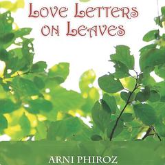 Love Letters on Leaves Audiobook, by Arni Phiroz