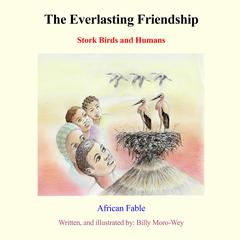 The Everlasting Friendship: Stork Birds and Humans Audibook, by Billy Moro-Wey