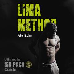 Lima Method: Ultimate Six Pack Guide Guaranteed Audiobook, by Pablo J.B. Lima