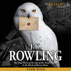 J.K. Rowling: The True Story of the Life of the Great Author and the Birth of Harry Potter Audiobook, by Liam Dale