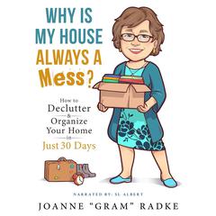 Why Is My House Always A Mess?: How to Declutter & Organize Your Home in Just 30 Days Audibook, by Joanne Radke