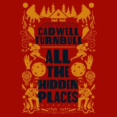 All the Hidden Places: Stories Audibook, by Cadwell Turnbull