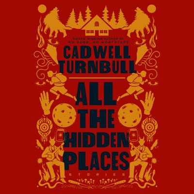 All the Hidden Places: Stories Audibook, by Cadwell Turnbull