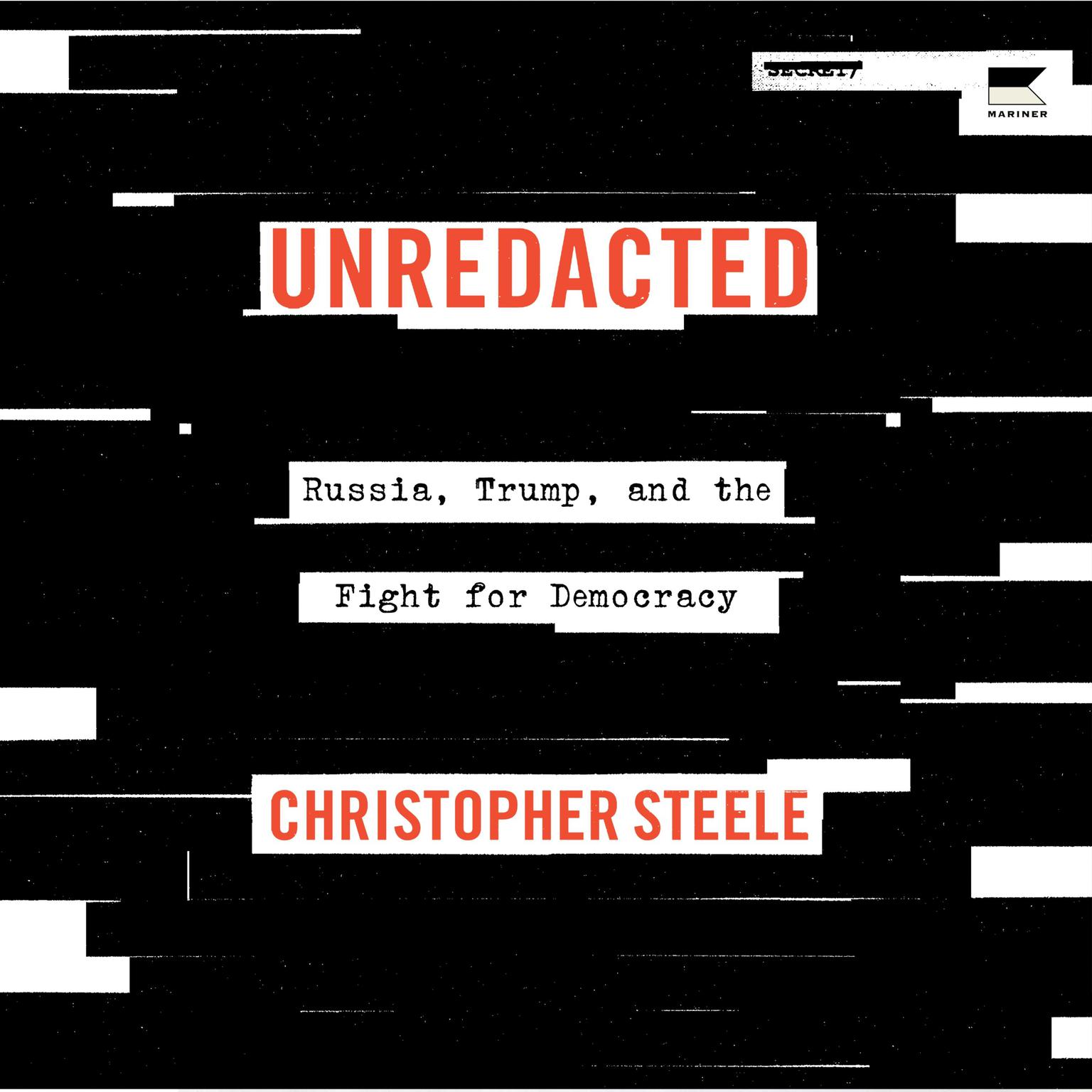 Unredacted: Russia, Trump, and the Fight for Democracy Audiobook, by Christopher Steele