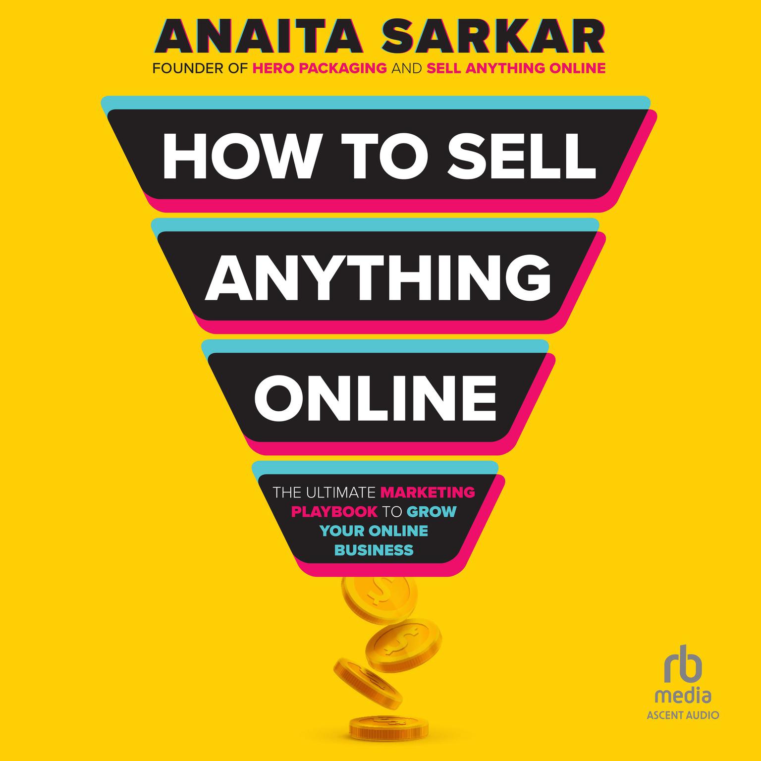 How to Sell Anything Online: The Ultimate Marketing Playbook to Grow Your Online Business Audiobook, by Anaita Sarkar