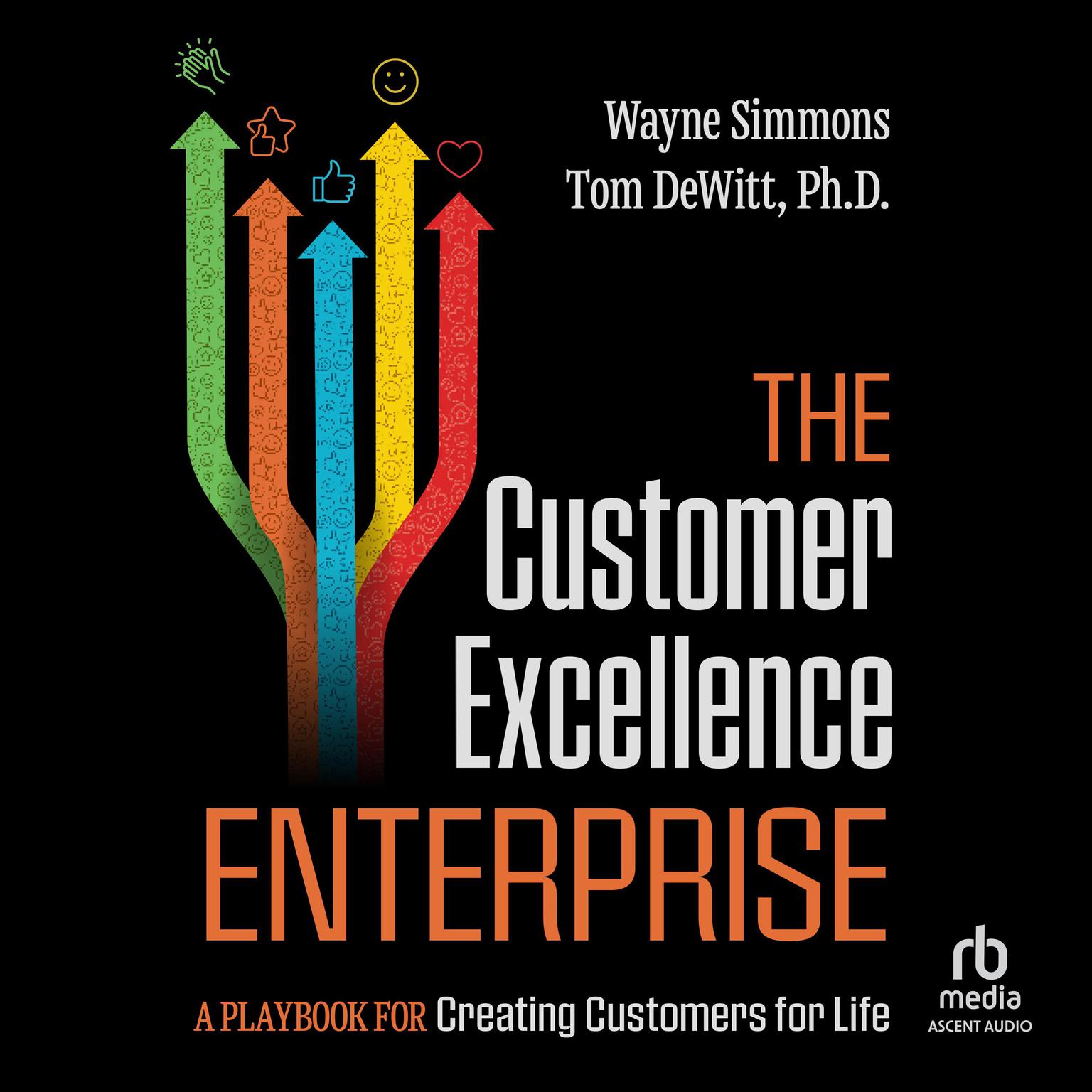 The Customer Excellence Enterprise: A Playbook for Creating Customers for Life Audiobook, by Wayne Simmons