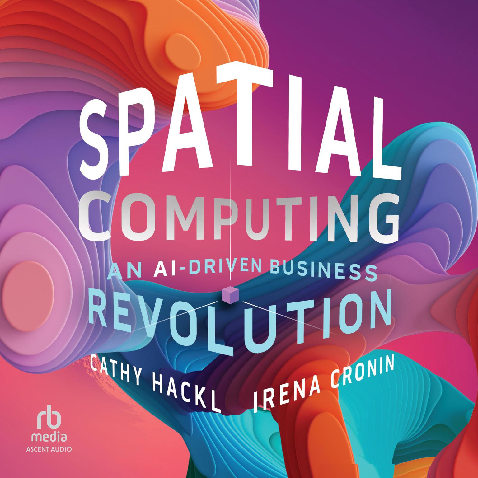 Spatial Computing: An AI-Driven Business Revolution Audiobook, by Cathy Hackl