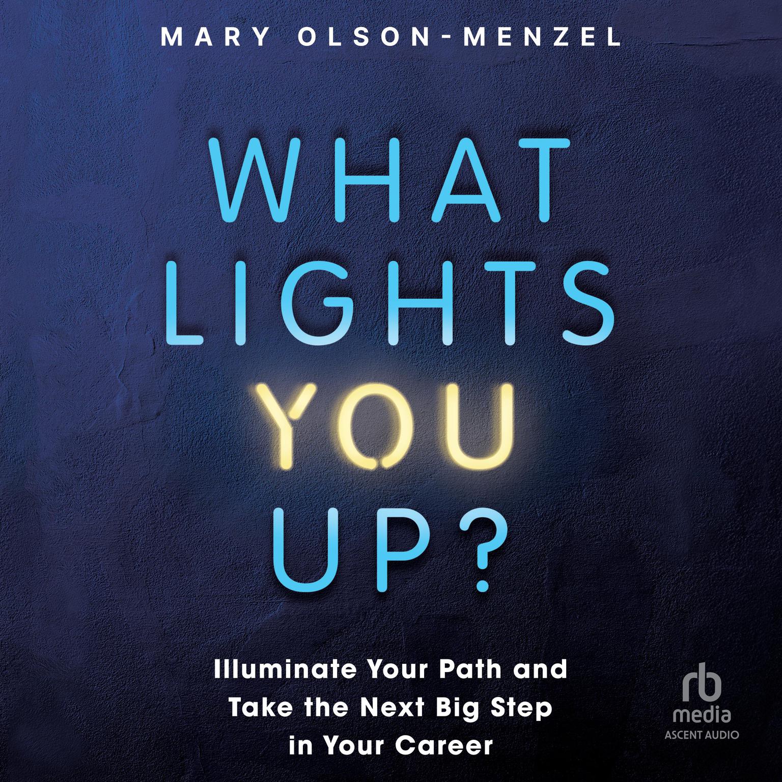 What Lights You Up?: Illuminate Your Path and Take the Next Big Step in Your Career Audiobook, by Mary Olson-Menzel