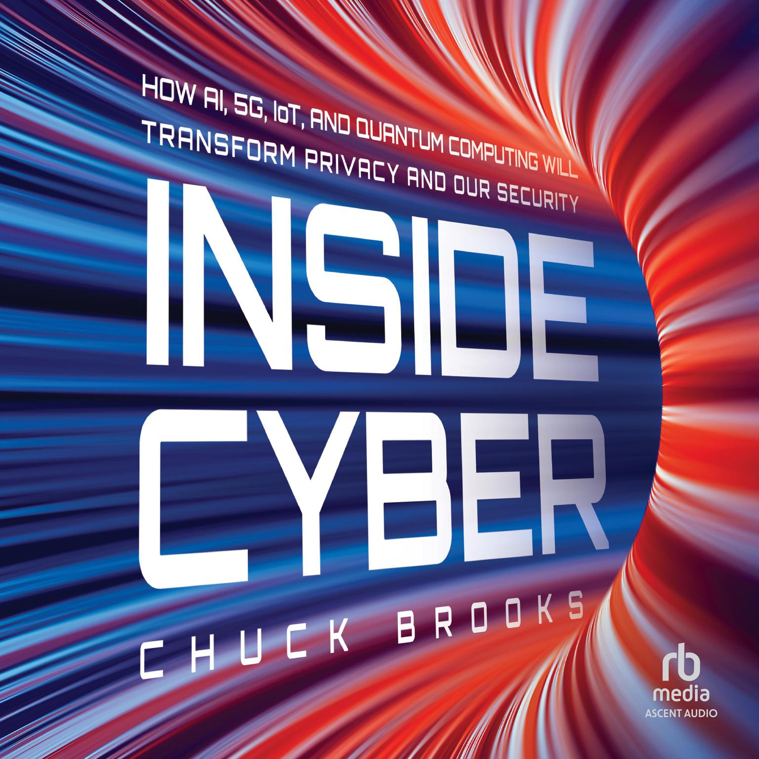 Inside Cyber: How AI, 5G, and Quantum Computing Will Transform Privacy and Our Security Audiobook, by Chuck Brooks