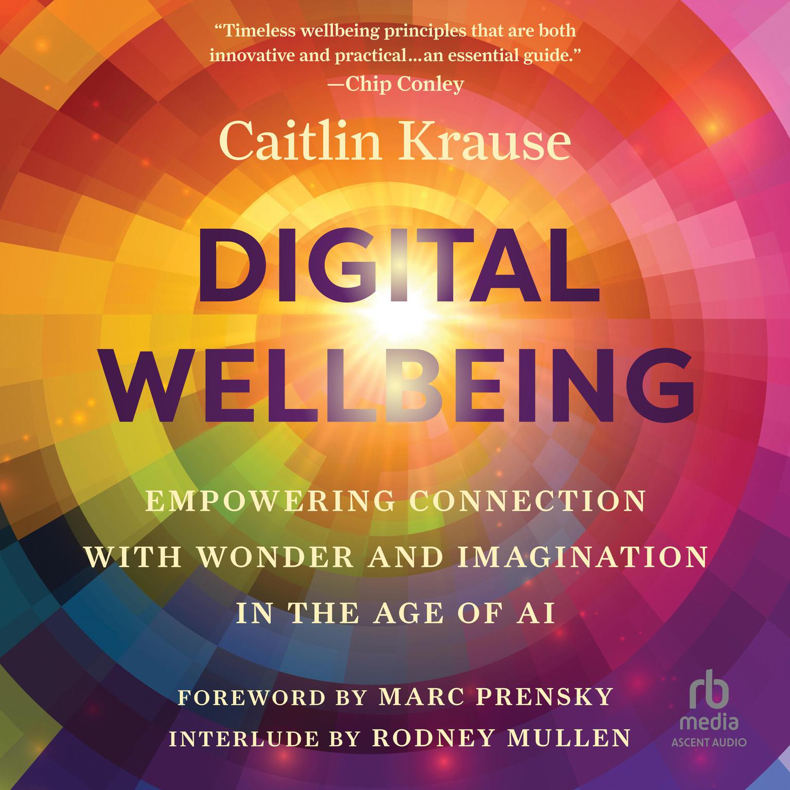 Digital Wellbeing: Empowering Connection with Wonder and Imagination in the Age of AI Audiobook, by Caitlin Krause