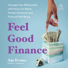 Feel-Good Finance: Untangle Your Relationship with Money for Better Mental, Emotional, and Financial Well-Being Audibook, by Aja Evans