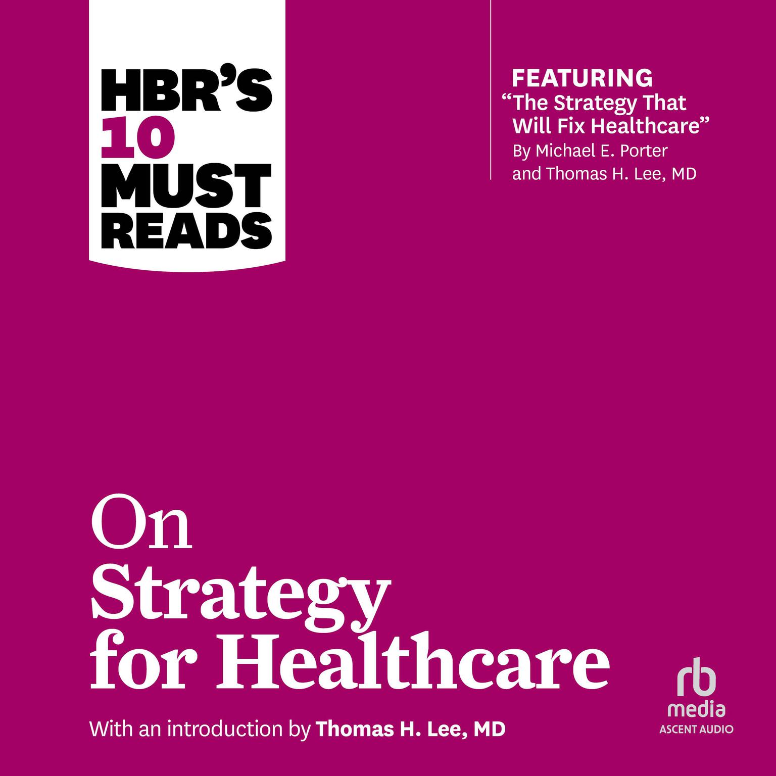 HBRs 10 Must Reads on Strategy for Healthcare: (featuring articles by Michael E. Porter and Thomas H. Lee, MD) Audiobook, by Harvard Business Review