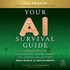 Your AI Survival Guide: Scraped Knees, Bruised Elbows, and Lessons Learned from Real-World AI Deployments Audibook, by Sol Rashidi