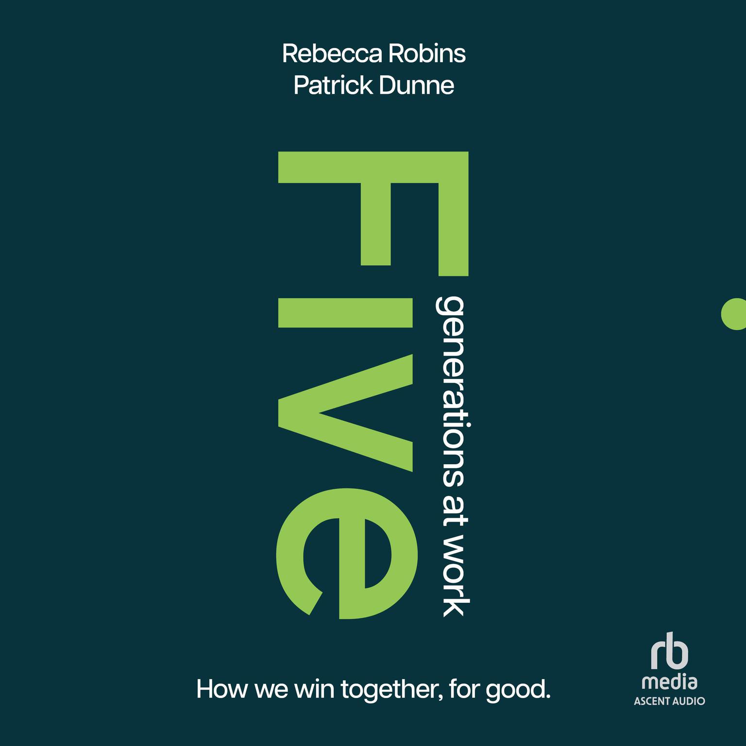 Five Generations at Work: How We Win Together, For Good Audiobook, by Patrick Dunne