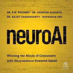 NeuroAI: Winning the Minds of Consumers with Neuroscience-Powered GenAI Audibook, by A.K. Pradeep