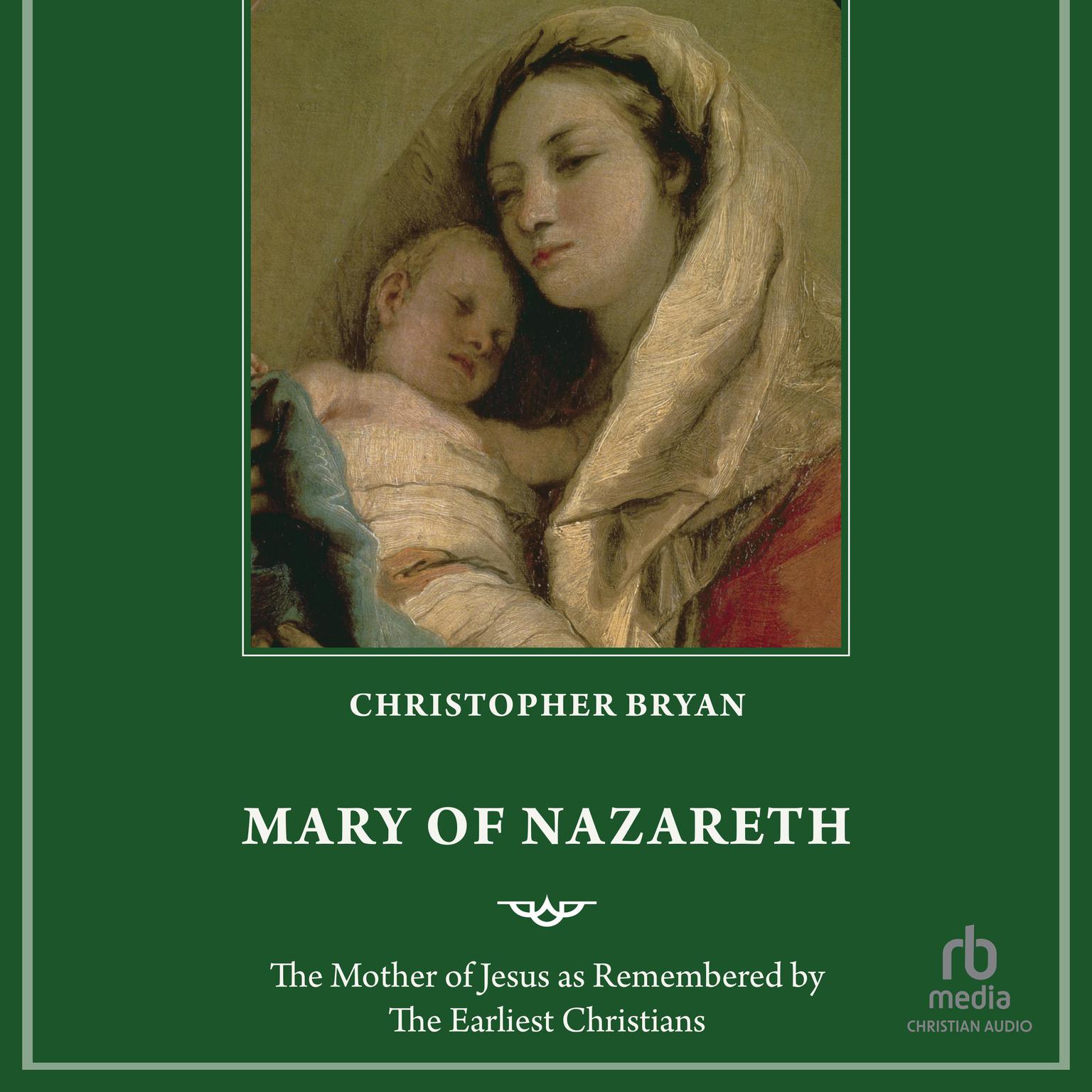 Mary of Nazareth: The Mother of Jesus as Remembered by The Earliest Christians Audiobook, by Christopher Bryan