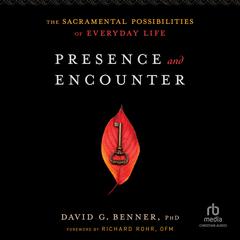 Presence and Encounter: The Sacramental Possibilities of Everyday Life Audibook, by David G. Benner