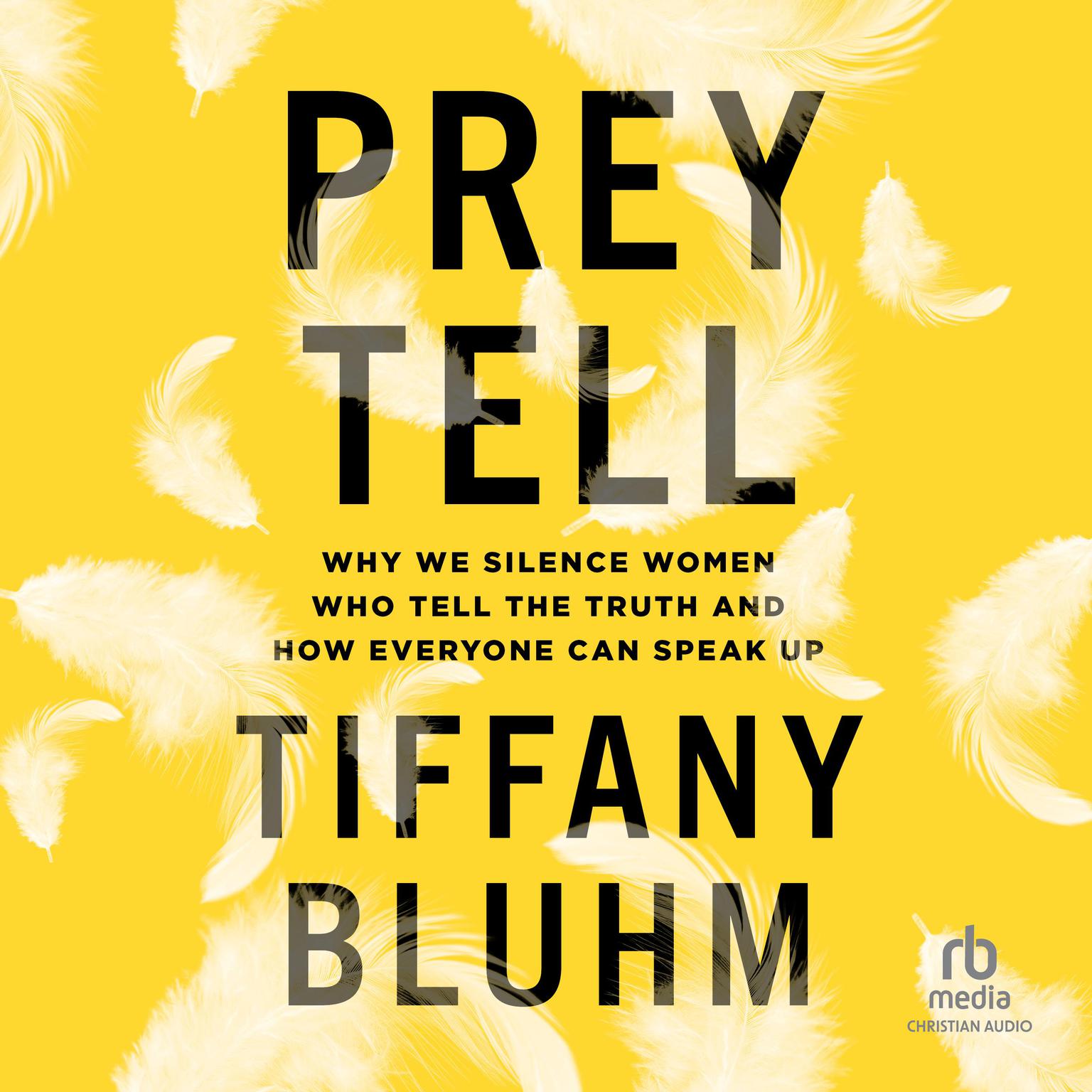 Prey Tell: Why We Silence Women Who Tell the Truth and How Everyone Can Speak Up Audiobook, by Tiffany Bluhm