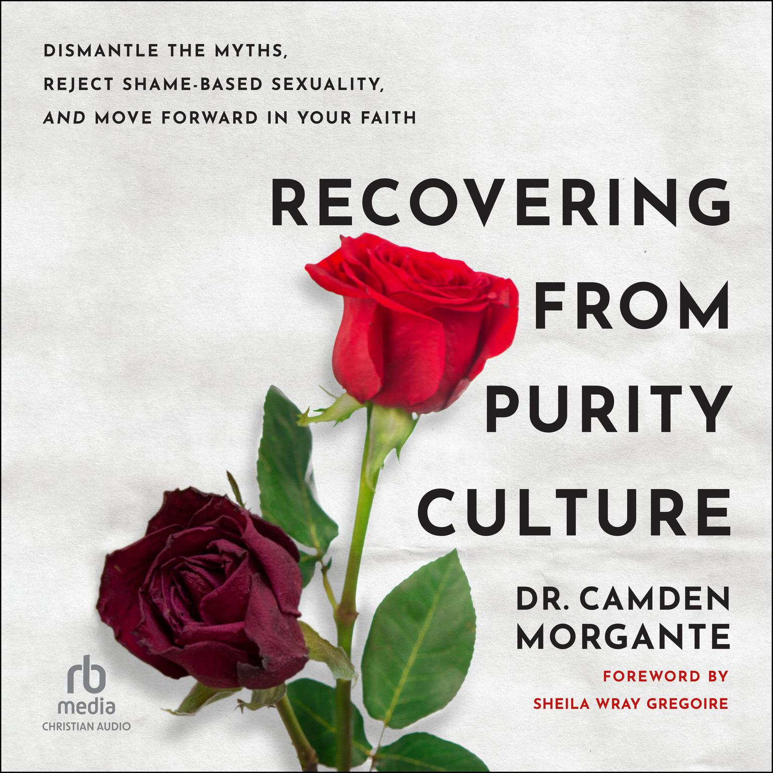 Recovering from Purity Culture: Dismantle the Myths, Reject Shame-Based Sexuality, and Move Forward in Your Faith Audiobook, by Camden Morgante