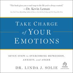 Take Charge of Your Emotions: Seven Steps to Overcoming Depression, Anxiety, and Anger Audibook, by Linda J. Solie