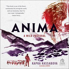 Anima: A Wild Pastoral Audibook, by Kapka Kassabova