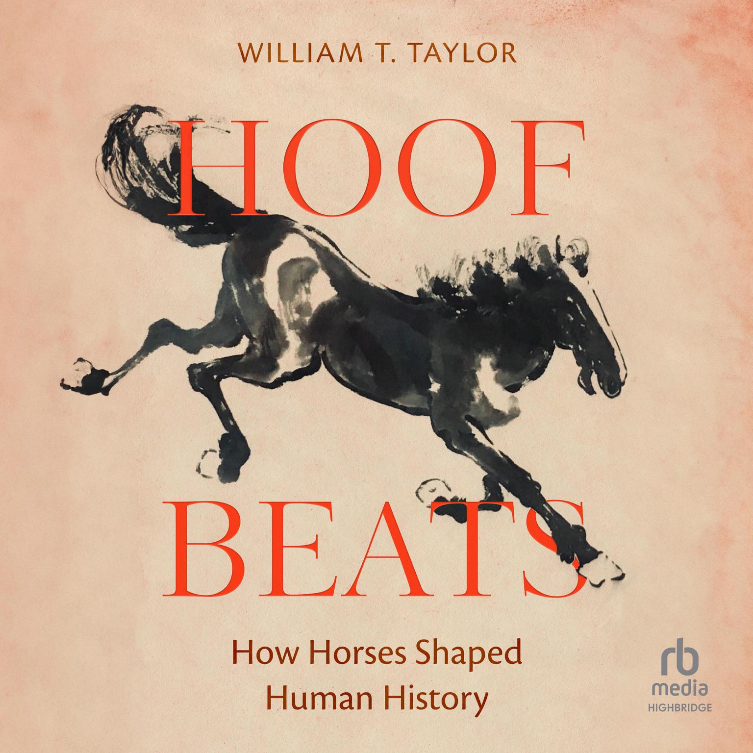 HOOF BEATS: How Horses Shaped Human History Audiobook, by William T. Taylor