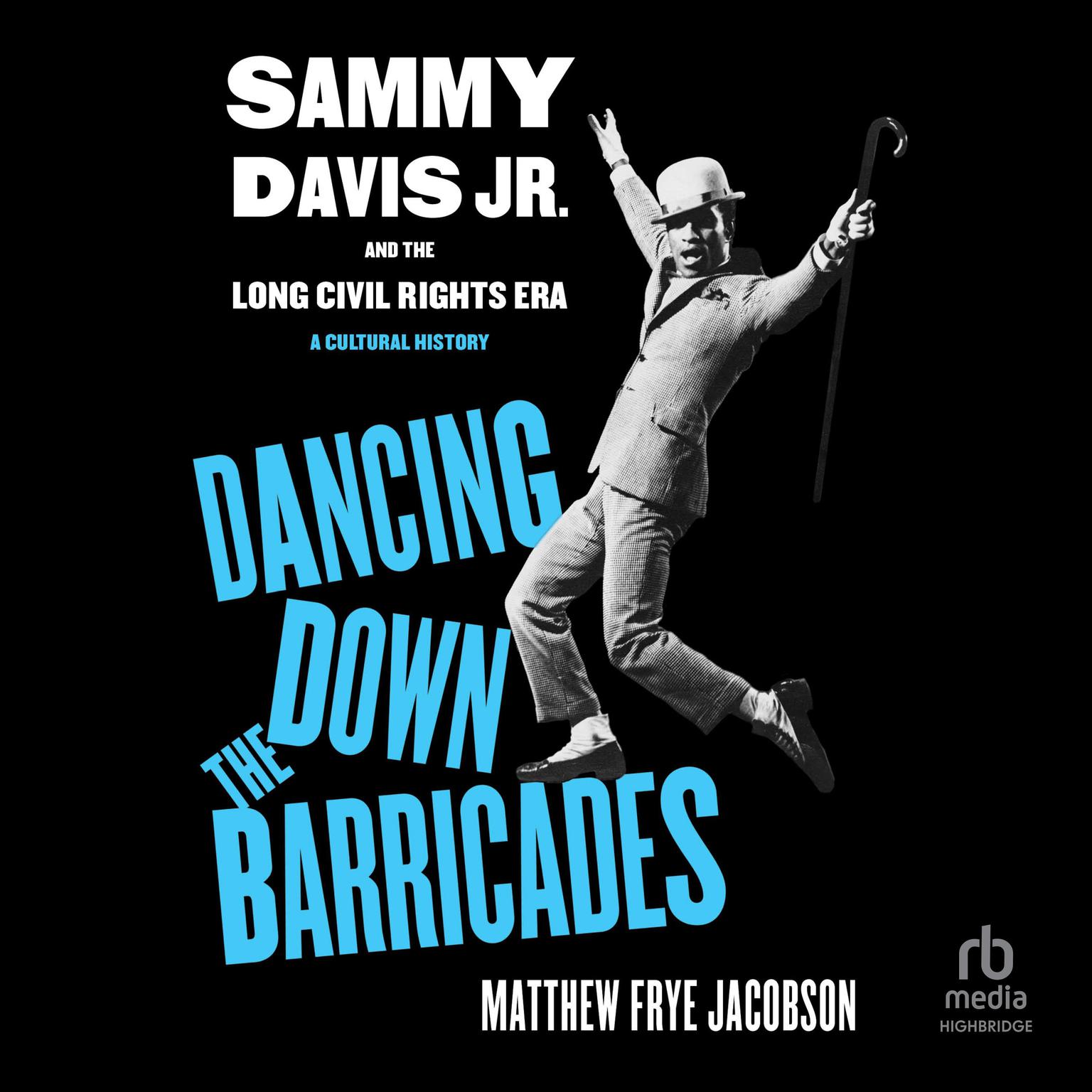 Dancing Down the Barricades: Sammy Davis Jr. and the Long Civil Rights Era Audiobook, by Matthew Frye Jacobson