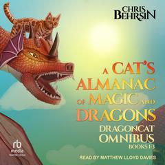 A Cat's Almanac of Magic and Dragons: Dragoncat Omnibus 1 Audibook, by Chris Behrsin