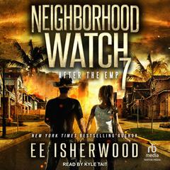 Neighborhood Watch 7: After the EMP Audibook, by E.E. Isherwood