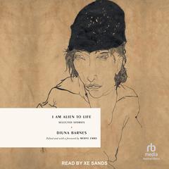 I Am Alien to Life: Selected Stories Audibook, by Djuna Barnes