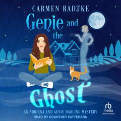 Genie and the Ghost: An Adriana and Genie Darling Mystery Audibook, by Carmen Radtke