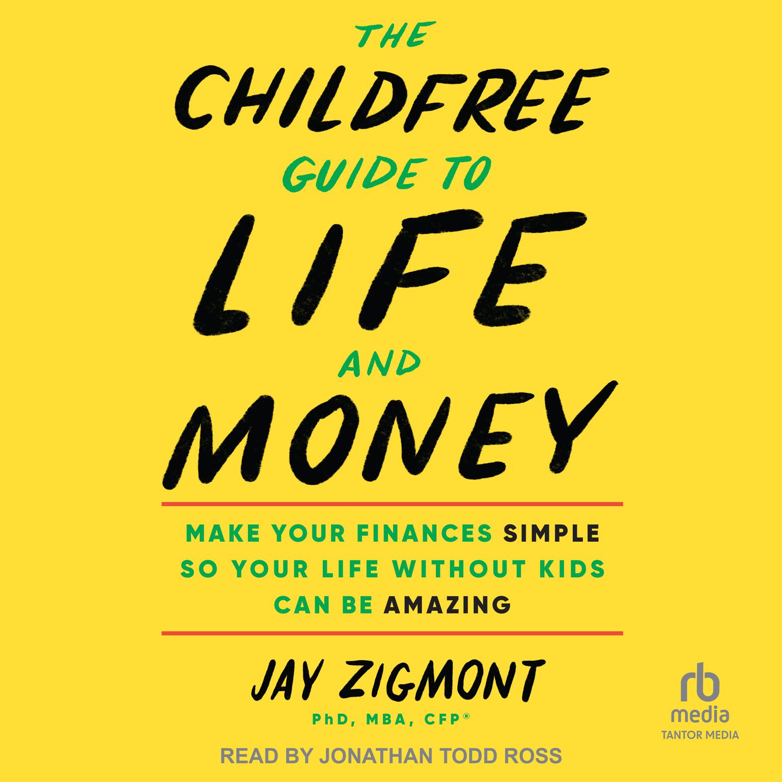 The Childfree Guide to Life and Money: Make Your Finances Simple So Your Life Without Kids Can Be Amazing Audiobook, by Jay Zigmont