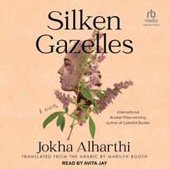 Silken Gazelles: A Novel Audiobook, by Jokha Alharthi