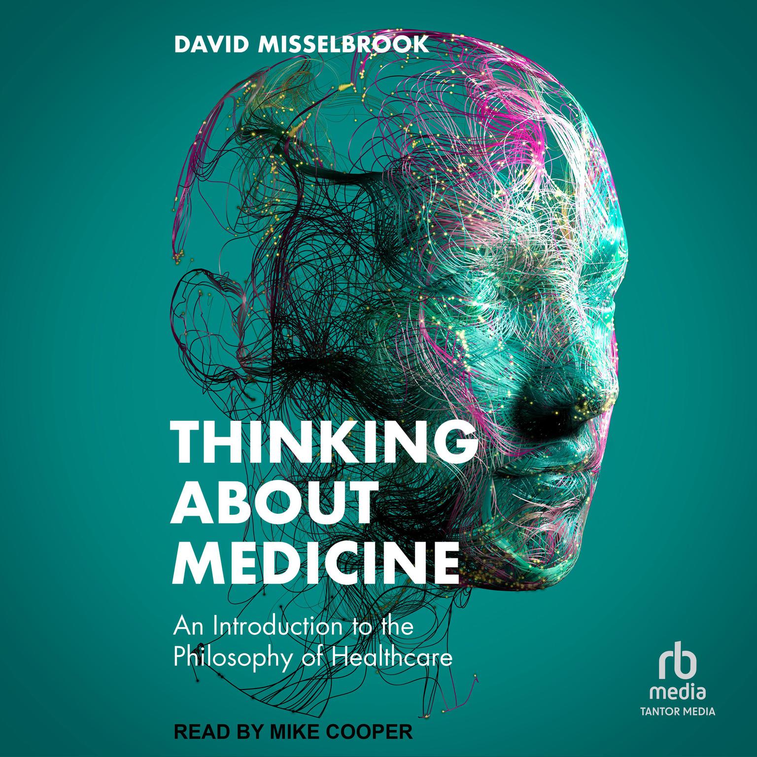 Thinking About Medicine: An Introduction to the Philosophy of Healthcare Audiobook, by David Misselbrook