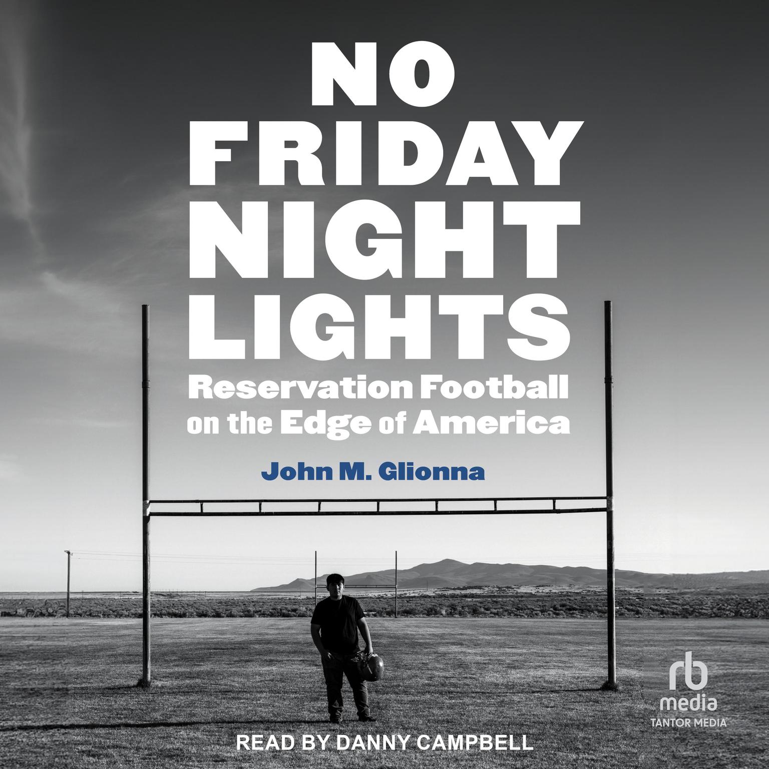 No Friday Night Lights: Reservation Football on the Edge of America Audiobook, by John M. Glionna