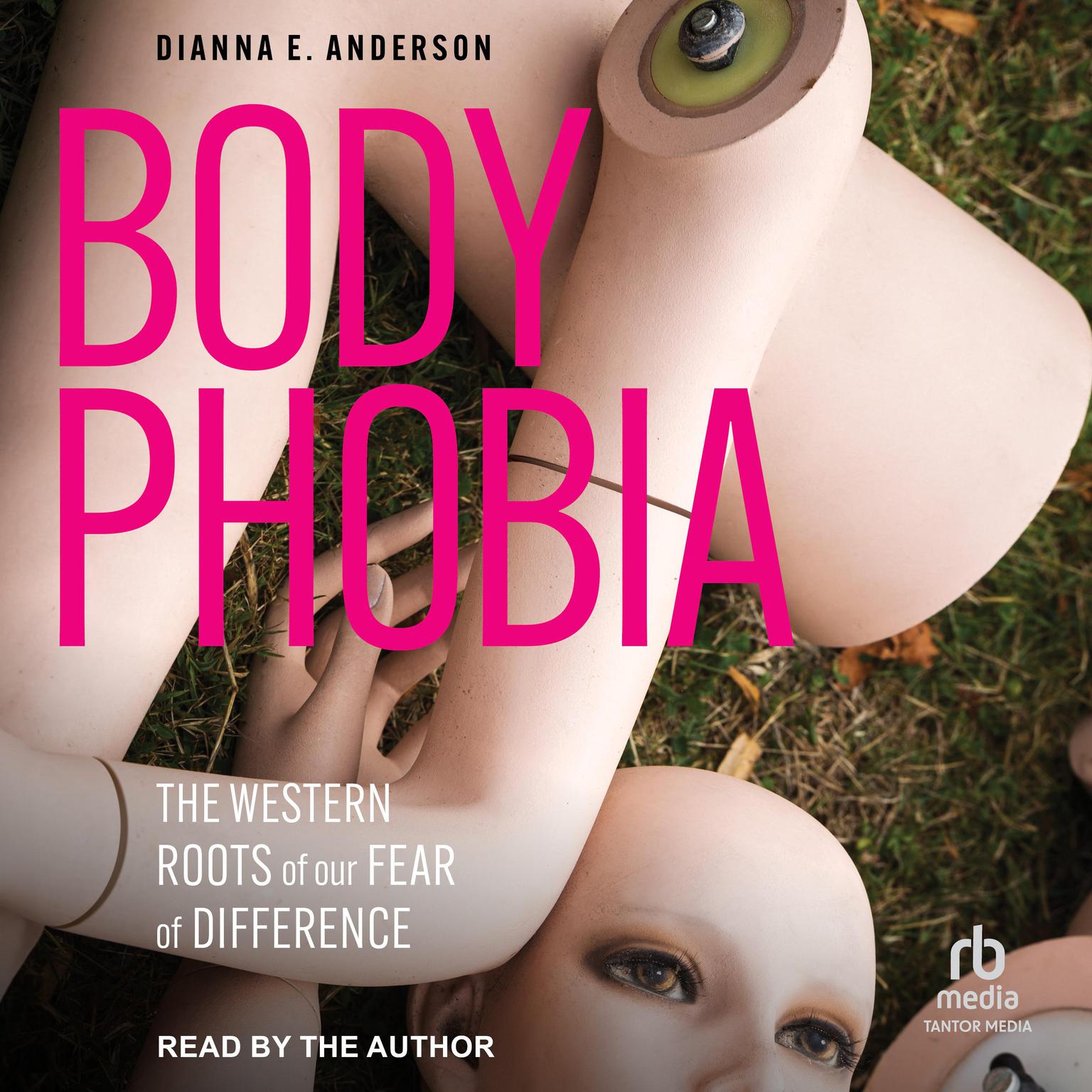 Body Phobia: The Western Roots of Our Fear of Difference Audiobook, by Dianna E. Anderson