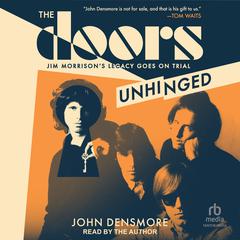 The Doors Unhinged: Jim Morrison’s Legacy Goes on Trial Audibook, by John Densmore