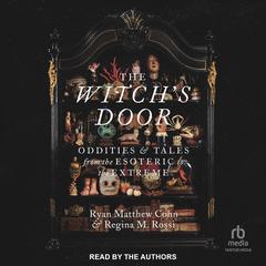 The Witch's Door: Oddities and Tales from the Esoteric to the Extreme Audibook, by Regina M. Rossi