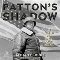 Patton's Shadow: The Making of a Hero in Modern Memory Audibook, by Nathan C. Jones