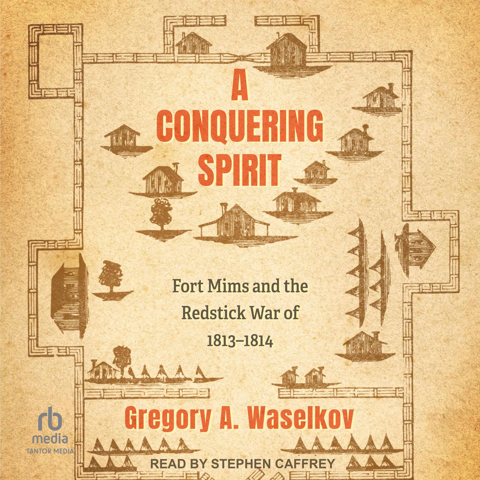 A Conquering Spirit: Fort Mims and the Redstick War of 1813–1814 Audiobook, by Gregory A. Waselkov