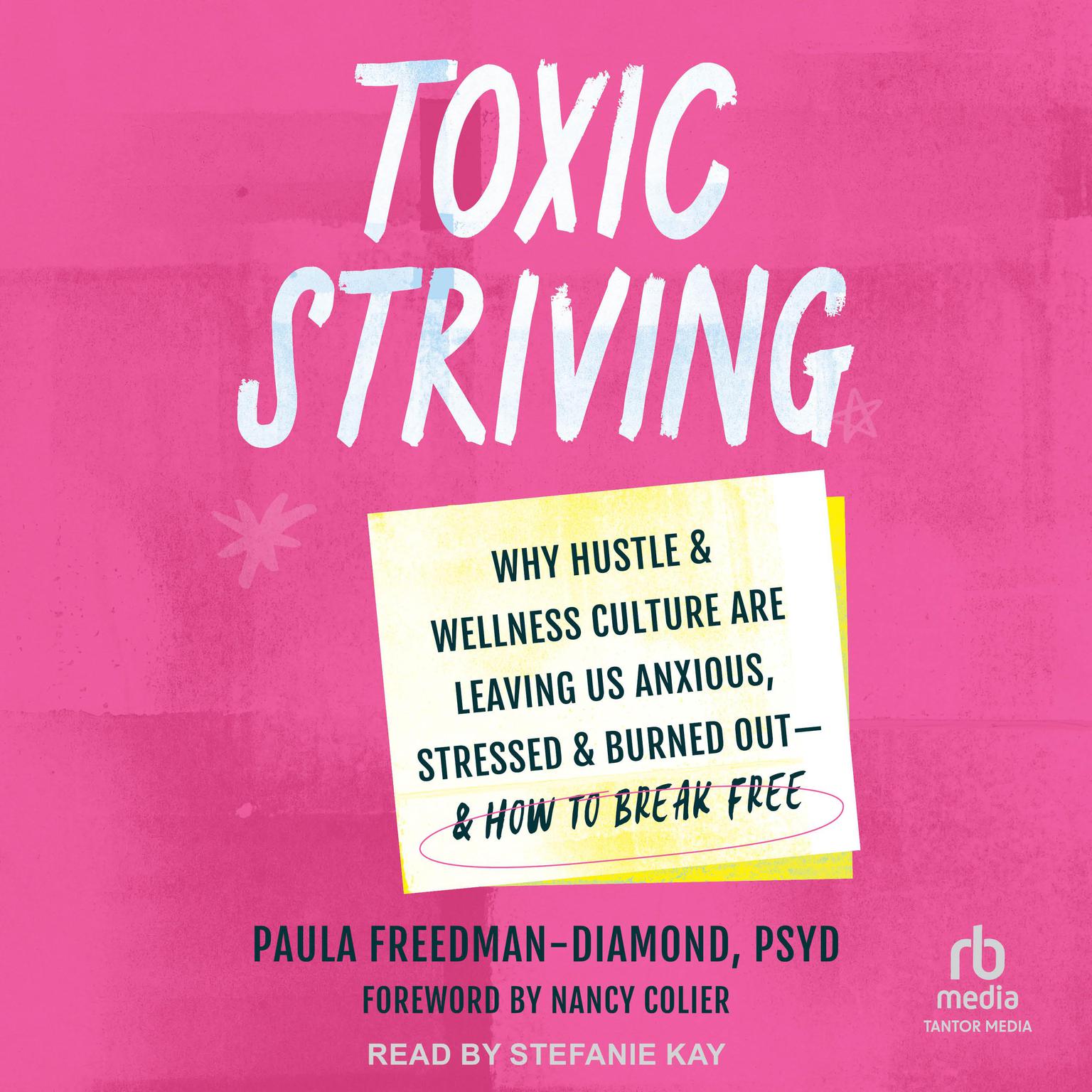 Toxic Striving: Why Hustle and Wellness Culture Are Leaving Us Anxious, Stressed, and Burned Out―and How to Break Free Audiobook, by Paula Freedman-Diamond