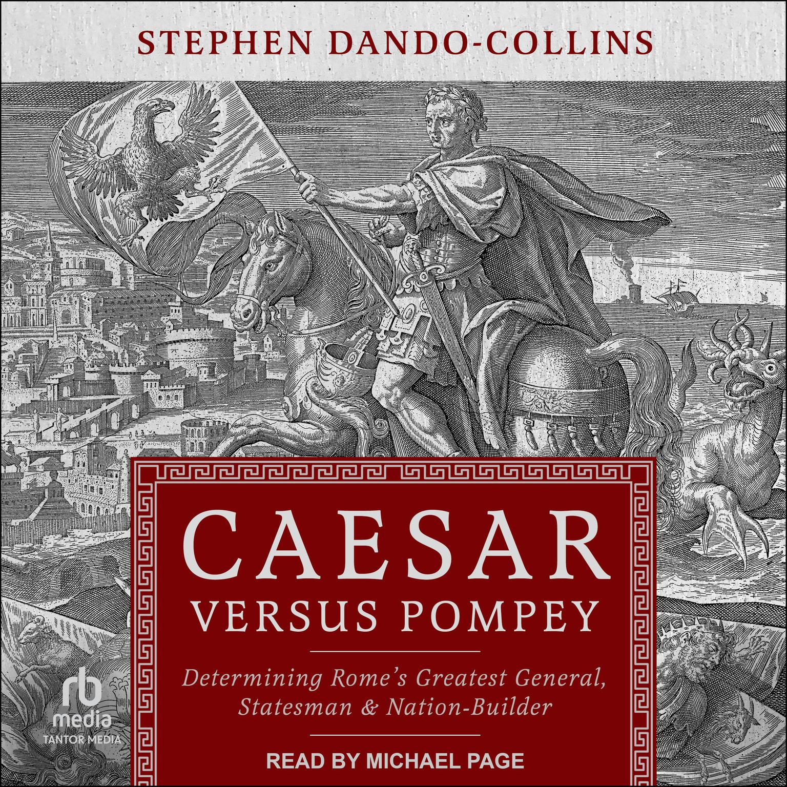 Caesar Versus Pompey: Determining Rome’s Greatest General, Statesman & Nation-Builder Audiobook, by Stephen Dando-Collins