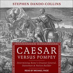 Caesar Versus Pompey: Determining Rome’s Greatest General, Statesman & Nation-Builder Audibook, by Stephen Dando-Collins