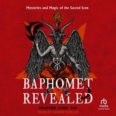 Baphomet Revealed: Mysteries and Magic of the Sacred Icon Audibook, by Heather Lynn